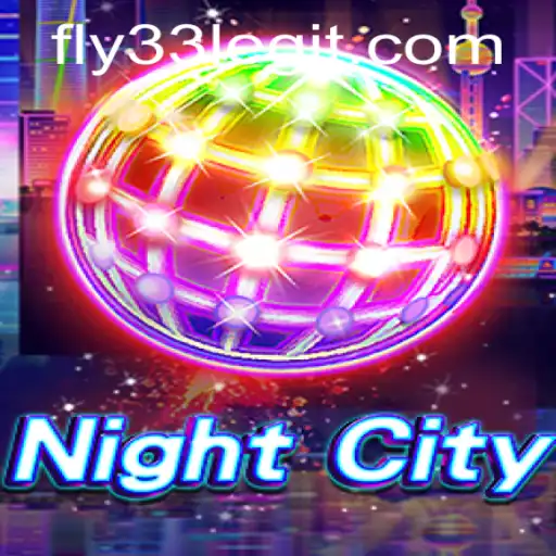Explore the Exciting World of NightCity and the Fly33 Challenge